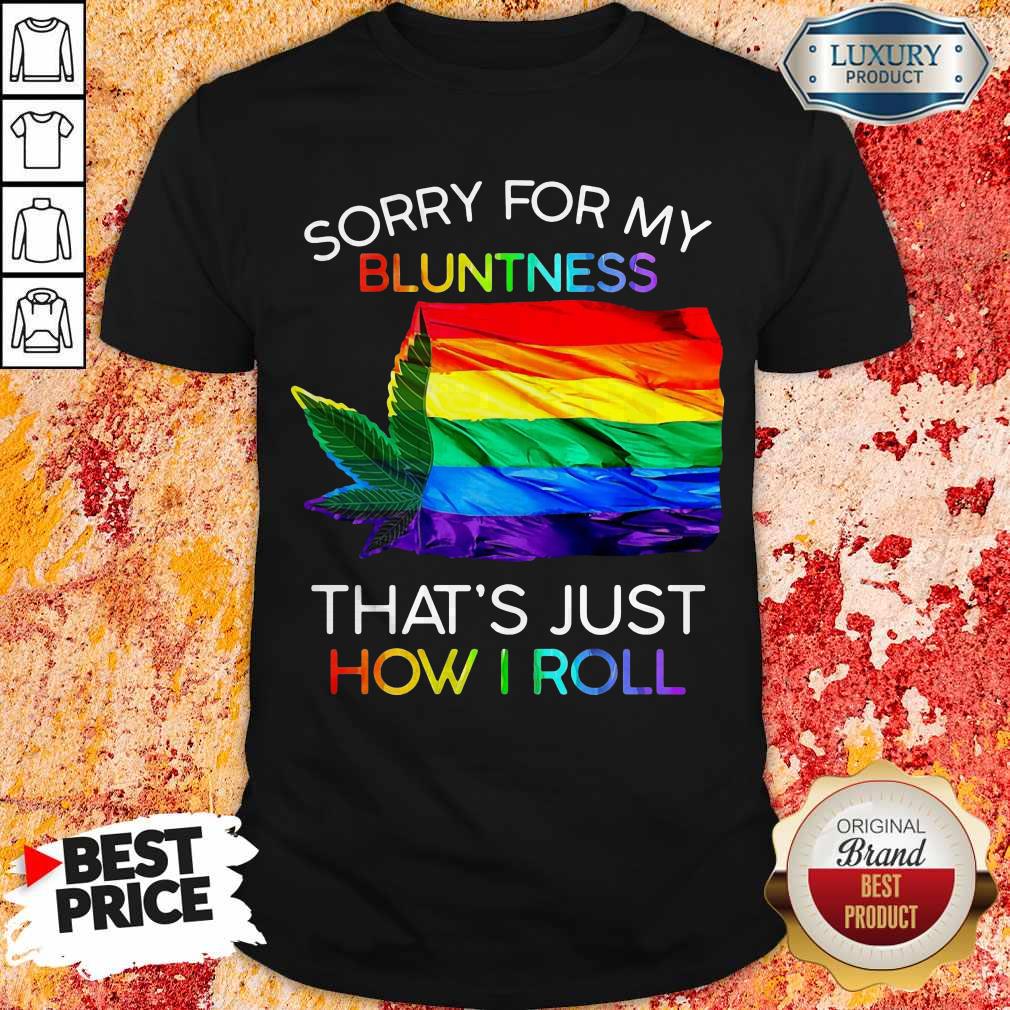 Sorry For My Bluntness That’s Just How I Roll Weed Tent Shirt