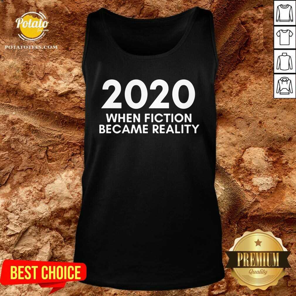Good 2020 When Fiction Became Reality Quote Shirt - Image 3