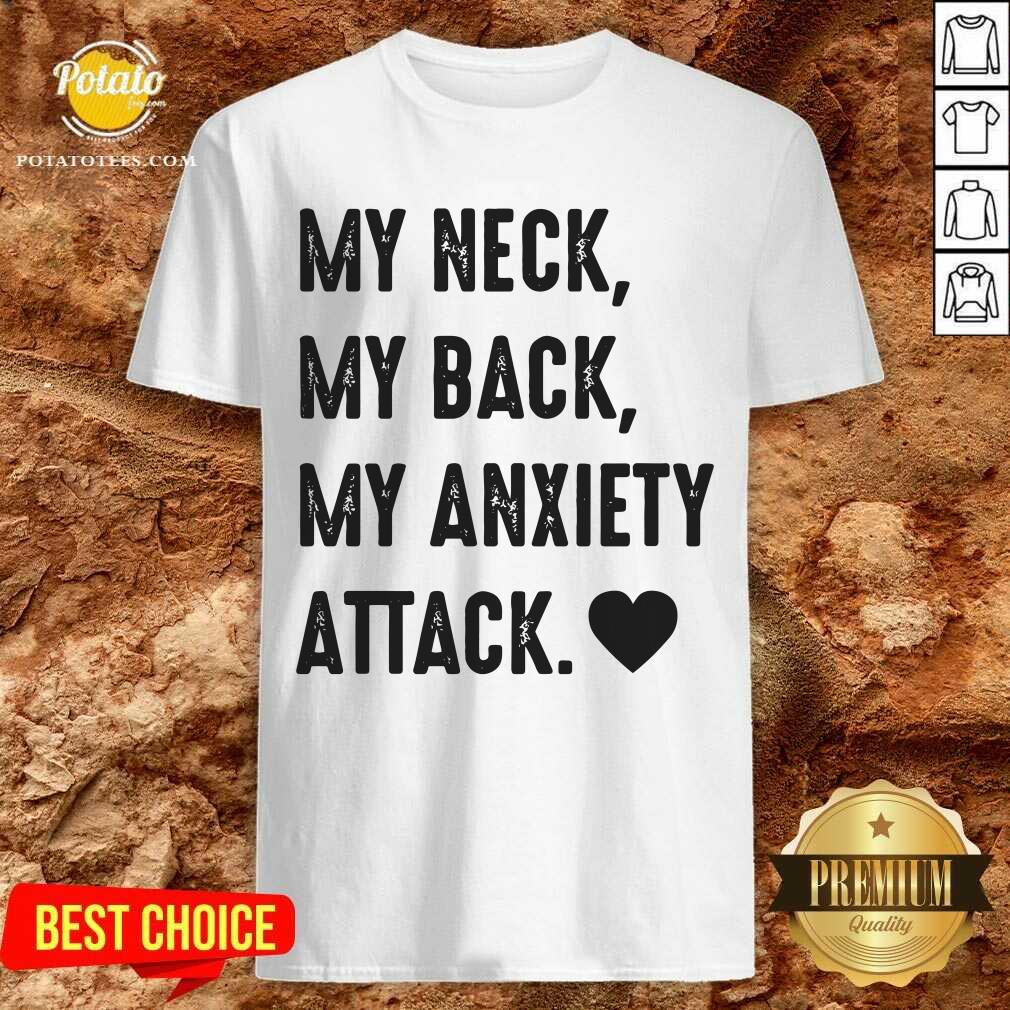 My Neck My Back My Anxiety Attack Shirt