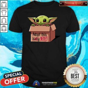 Nice Baby Yoda Adopt This Not Baby This Jedi Shirt