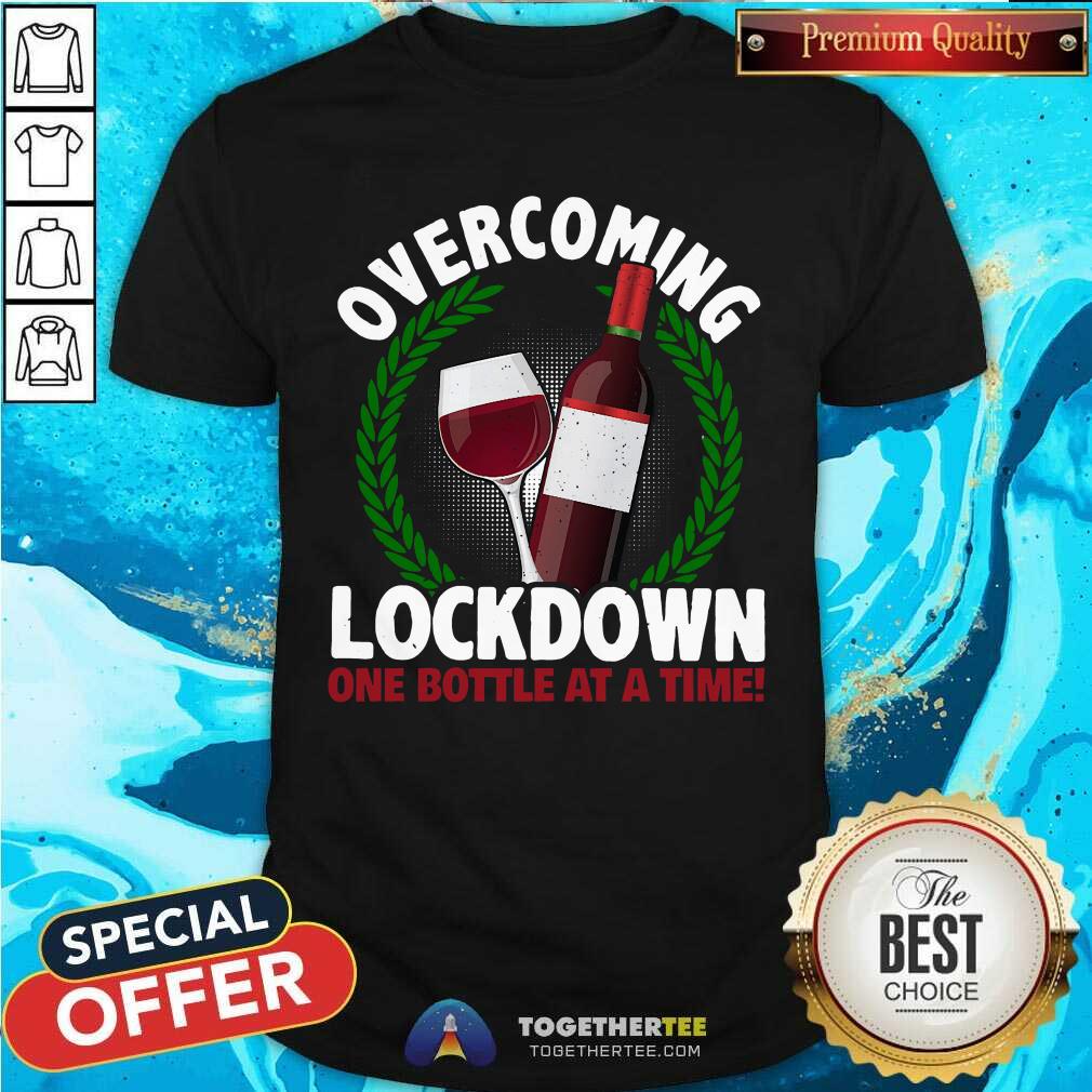 Original Overcoming Lockdown One Bottle At A Time Wine Shirt