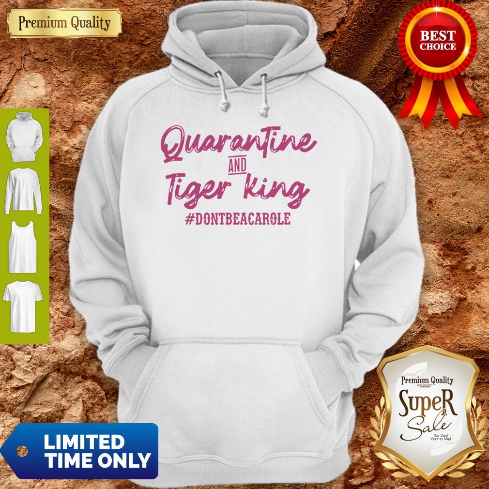 Quarantine And Tiger King #Dontbeacarole Shirt - Image 5
