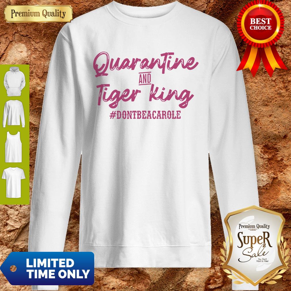 Quarantine And Tiger King #Dontbeacarole Shirt - Image 4