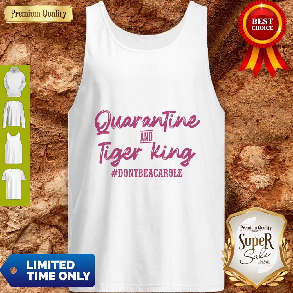 Quarantine And Tiger King #Dontbeacarole Shirt - Image 3