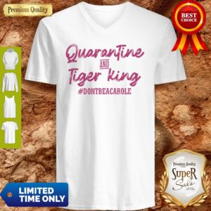 Alternative view of Quarantine And Tiger King #Dontbeacarole Shirt