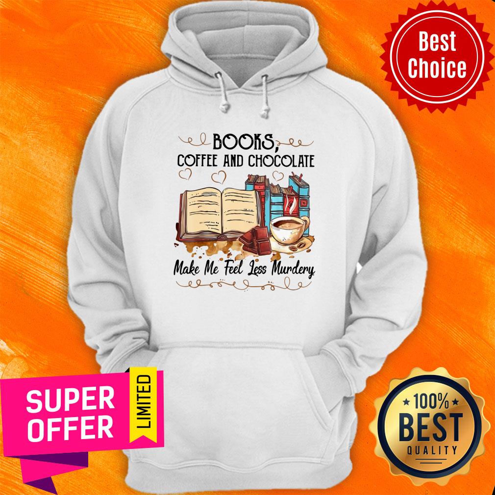 Top Books Coffee And Chocolate Make Me Feel Less Murdery Shirt - Image 5