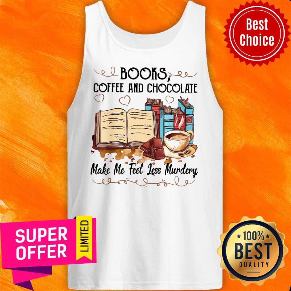 Top Books Coffee And Chocolate Make Me Feel Less Murdery Shirt - Image 4
