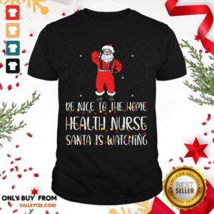 Attractive Be Nice To The Nurse Santa Is Watching Christmas Shirt
