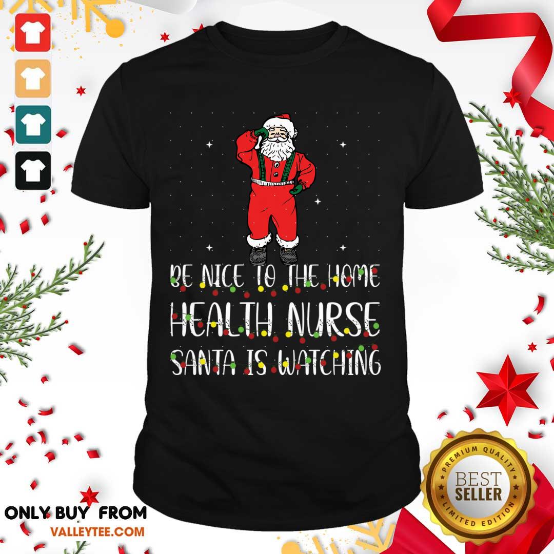 Attractive Be Nice To The Nurse Santa Is Watching Christmas Shirt