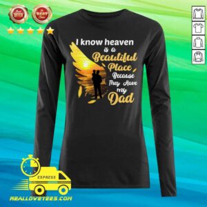 Alternative view of Top I Know Heaven Is A Beautiful Place Because They Have My Dad Shirt