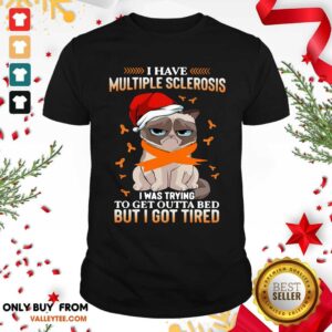 Vip Cat Grumpy I Have Multiple Sclerosis I Was Trying To Get Outta Bed But I Got Tired Christmas Shirt