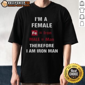 Premium I'm A Female Fe Iron Male Man Therefore I Am Iron Man T-Shirt