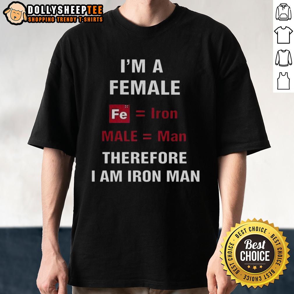 Premium I'm A Female Fe Iron Male Man Therefore I Am Iron Man T-Shirt