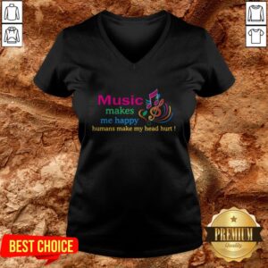 Alternative view of Music Makes Me Happy Humans Make My Head Hurt Shirt