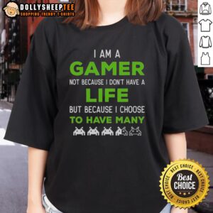 Alternative view of Awesome I Am A Gamer Not Because I Don't Have A Life T-Shirt