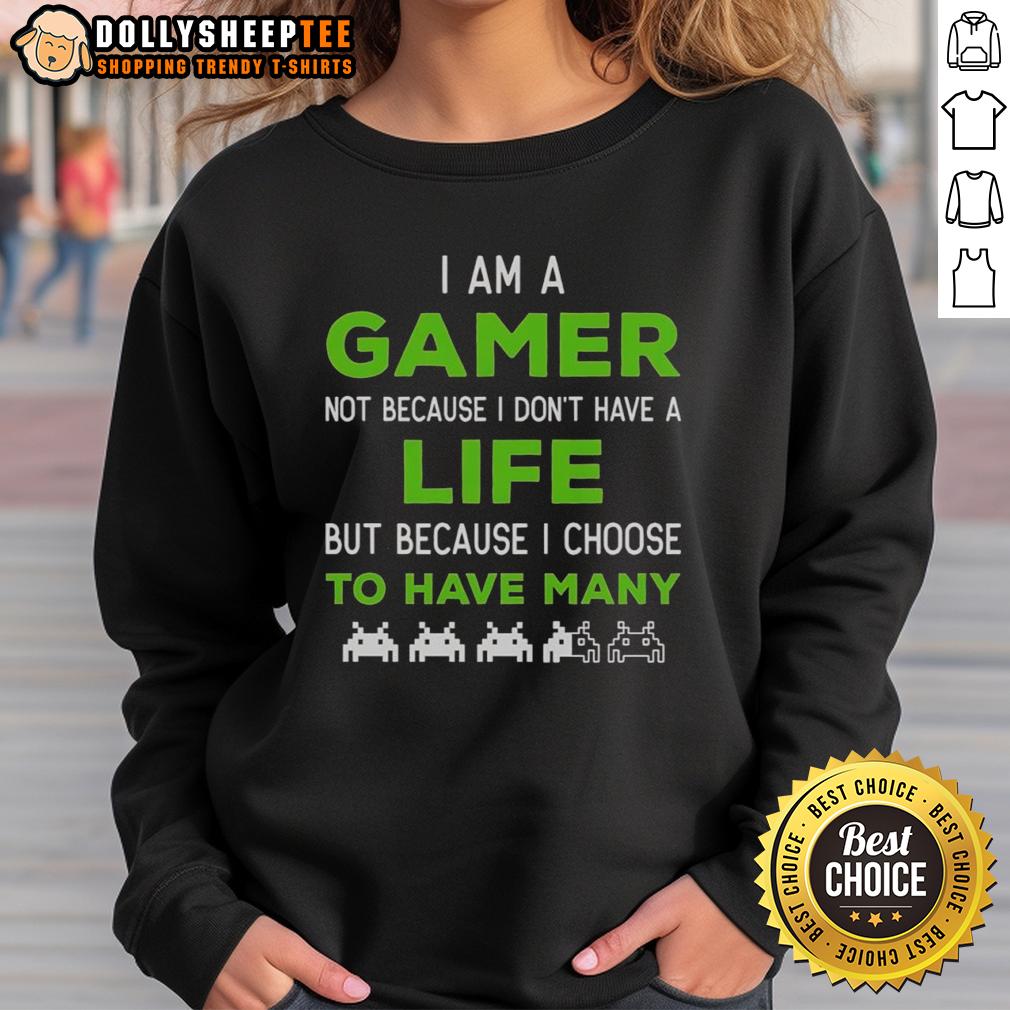 Awesome I Am A Gamer Not Because I Don't Have A Life T-Shirt - Image 4