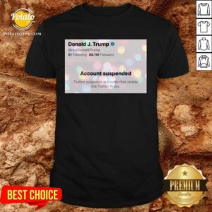 Awesome Donald J. Trump Twitter Account Suspended On 9th Of January 2021 Shirt