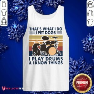 Alternative view of Love That’s What I Do I Pet Dogs I Play Drums And I Know Things Vintage Retro Shirt
