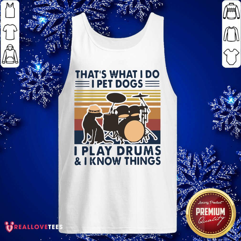 Love That’s What I Do I Pet Dogs I Play Drums And I Know Things Vintage Retro Shirt - Image 2