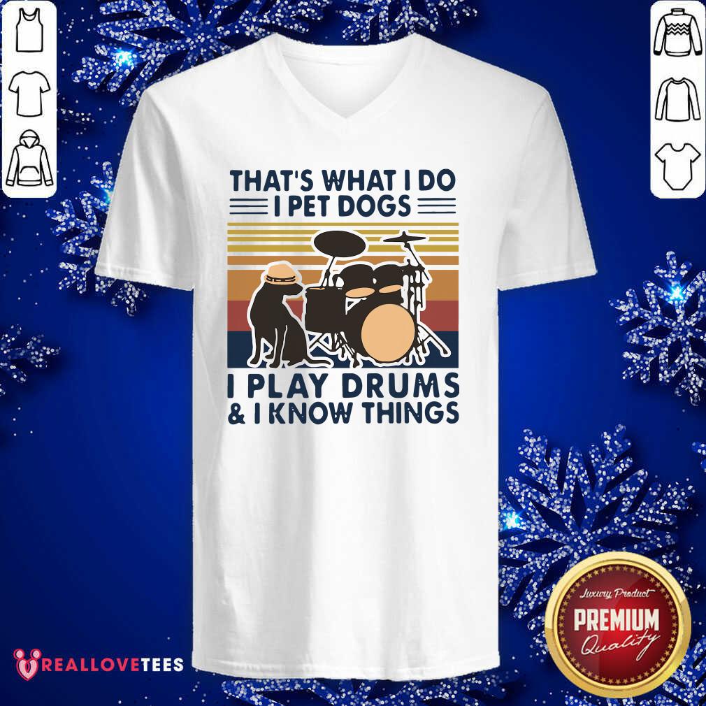 Love That’s What I Do I Pet Dogs I Play Drums And I Know Things Vintage Retro Shirt - Image 5