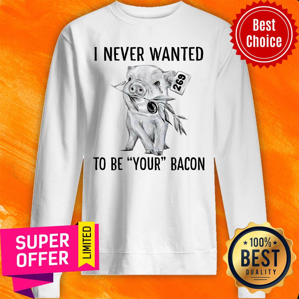 Pig Vegan I Never Wanted To Be Your Bacon Shirt - Image 4