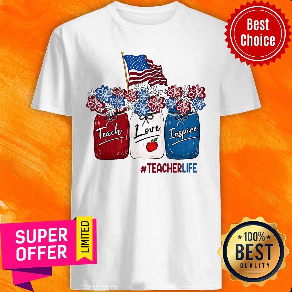 American Flag Tacher Life Teach Love Inspine Shirt