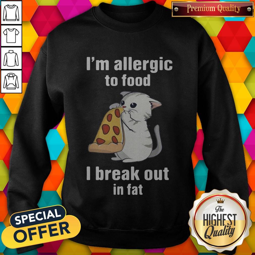 I’m Allergic To Food I Break Out In Fat Cat Eat Pizza Shirt - Image 5