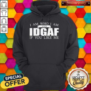 Alternative view of Official I Am Who I Am And Idgaf If You Like Me Shirt