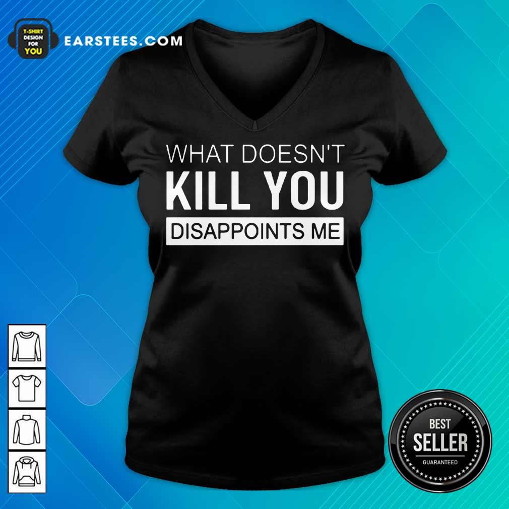 Good What Doesn't Kill You Disappoints Me Shirt - Image 5