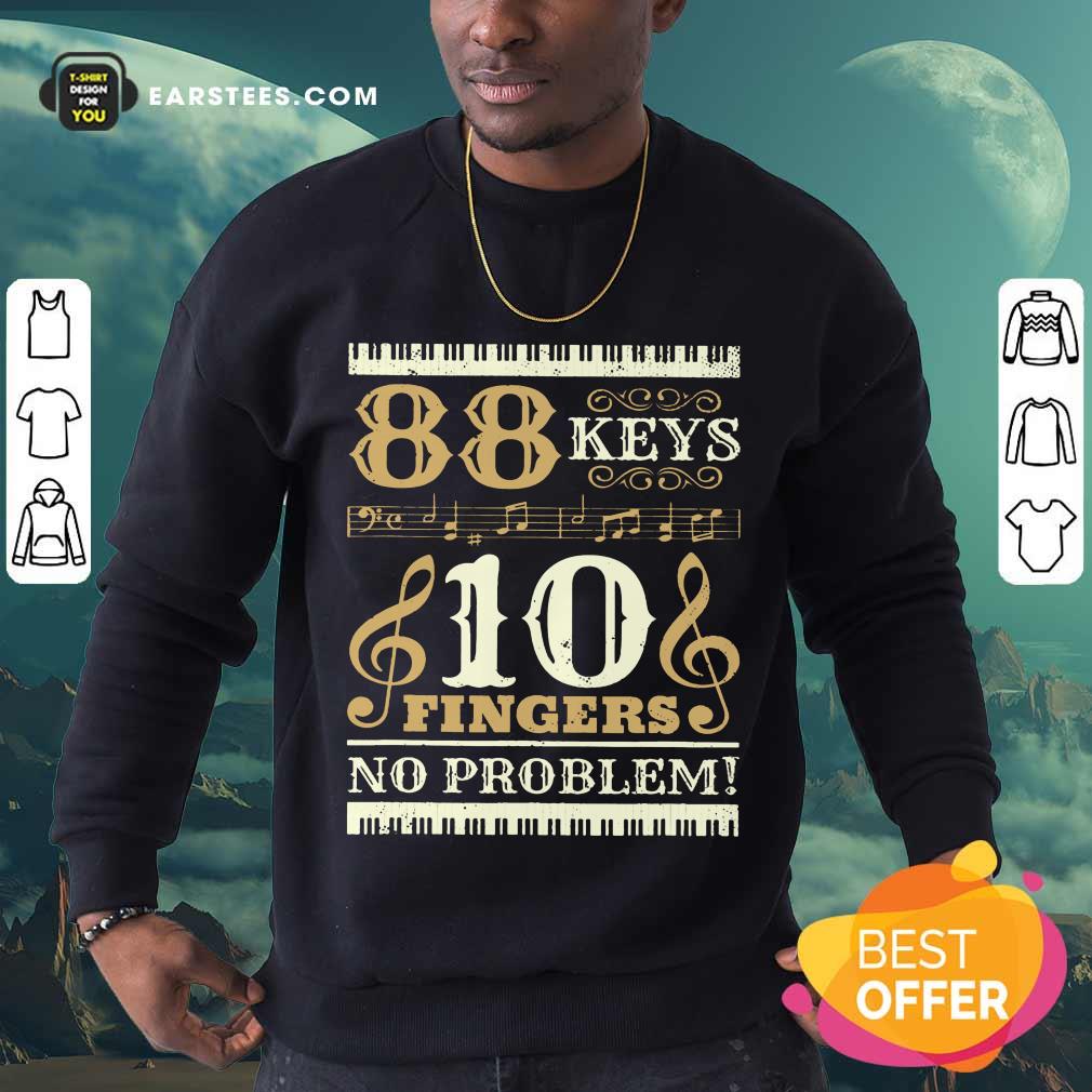 Happy 88 Keys 10 Fingers No Problem Piano Lover Shirt - Image 2