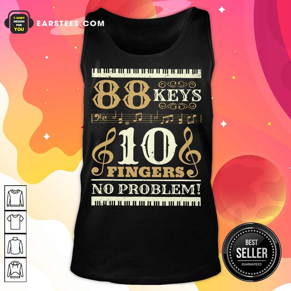 Happy 88 Keys 10 Fingers No Problem Piano Lover Shirt - Image 3
