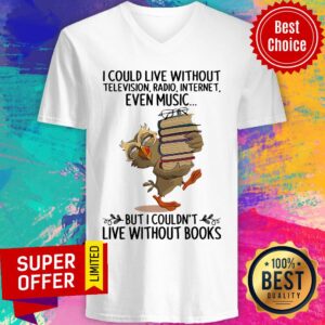 Alternative view of Live Without Television Radio Internet Even Music But I Couldn'T Live Without Books Shirt