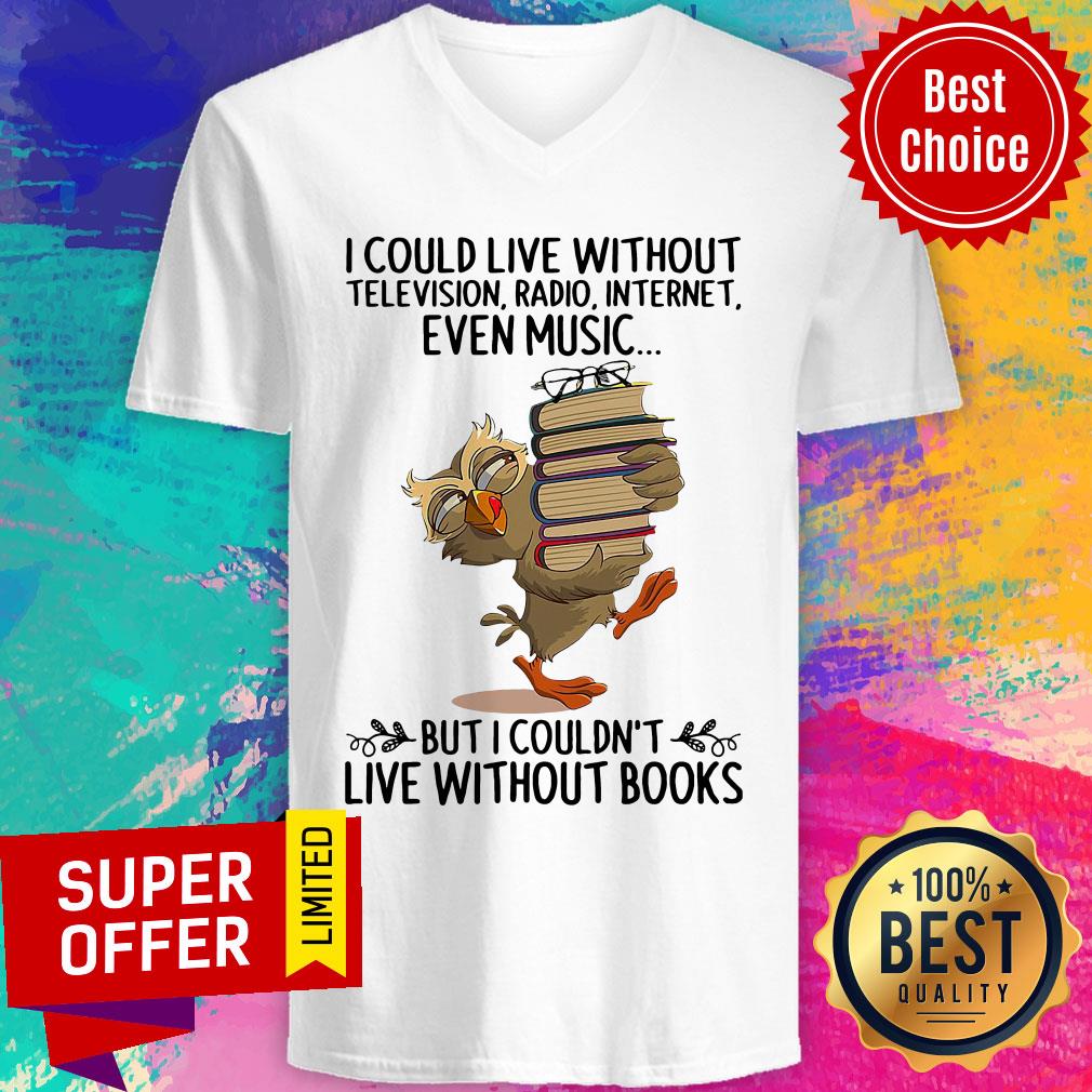 Live Without Television Radio Internet Even Music But I Couldn'T Live Without Books Shirt - Image 2