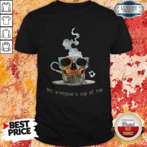 Top Skull Not Everyone's Cup Of Tea Shirt