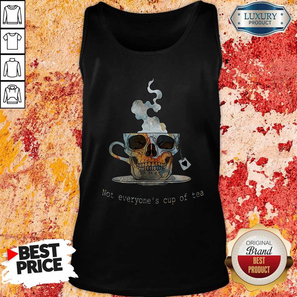 Top Skull Not Everyone's Cup Of Tea Shirt - Image 3