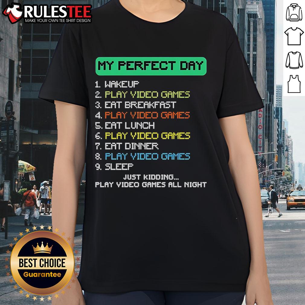 Nice My Perfect Day Just Kidding Play Video Games All Night Gamer T-Shirt - Image 3