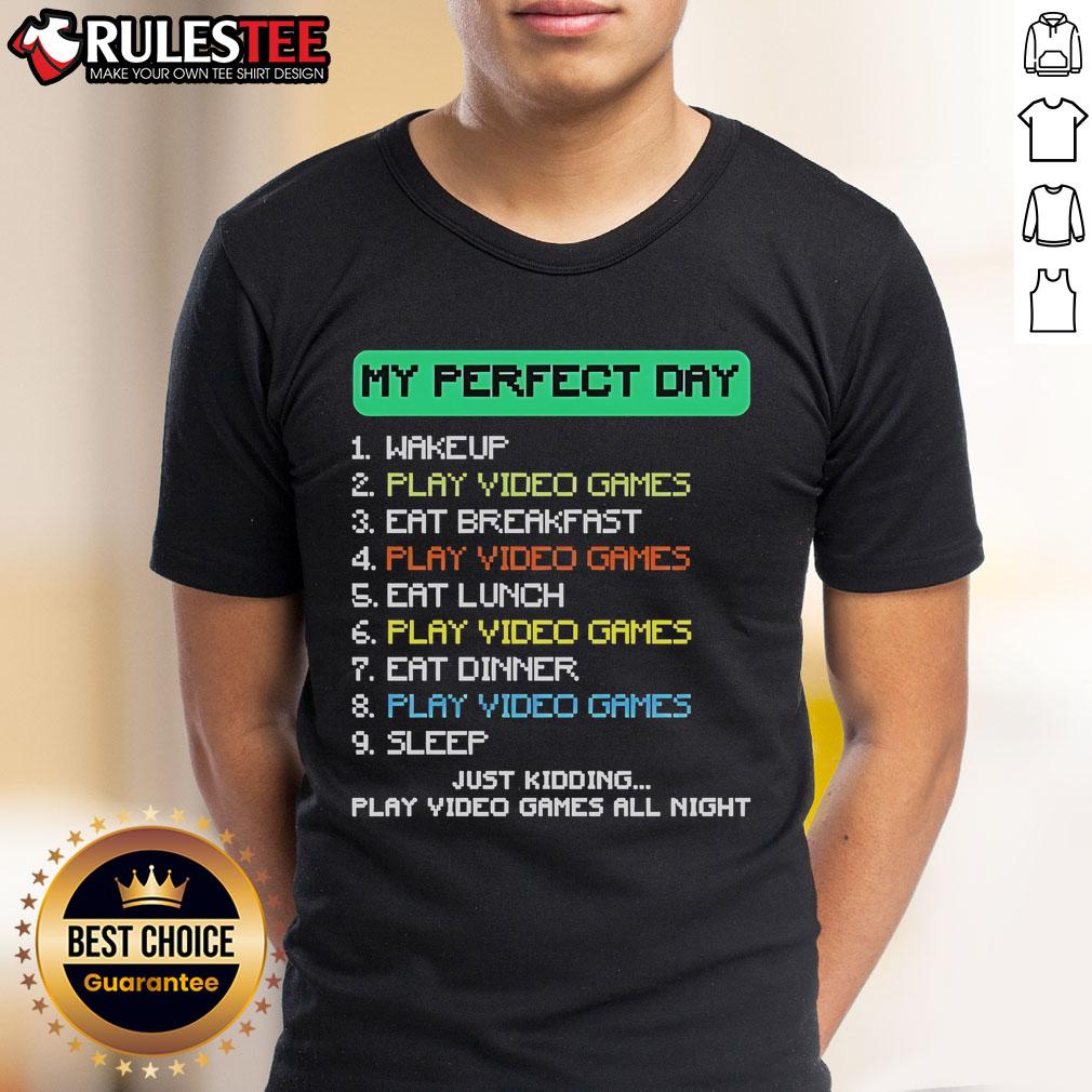Nice My Perfect Day Just Kidding Play Video Games All Night Gamer T-Shirt