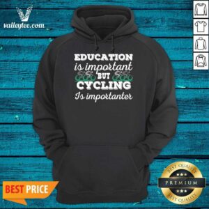 Alternative view of Beautiful Education Is Important But Cycling Is Importanter Shirt