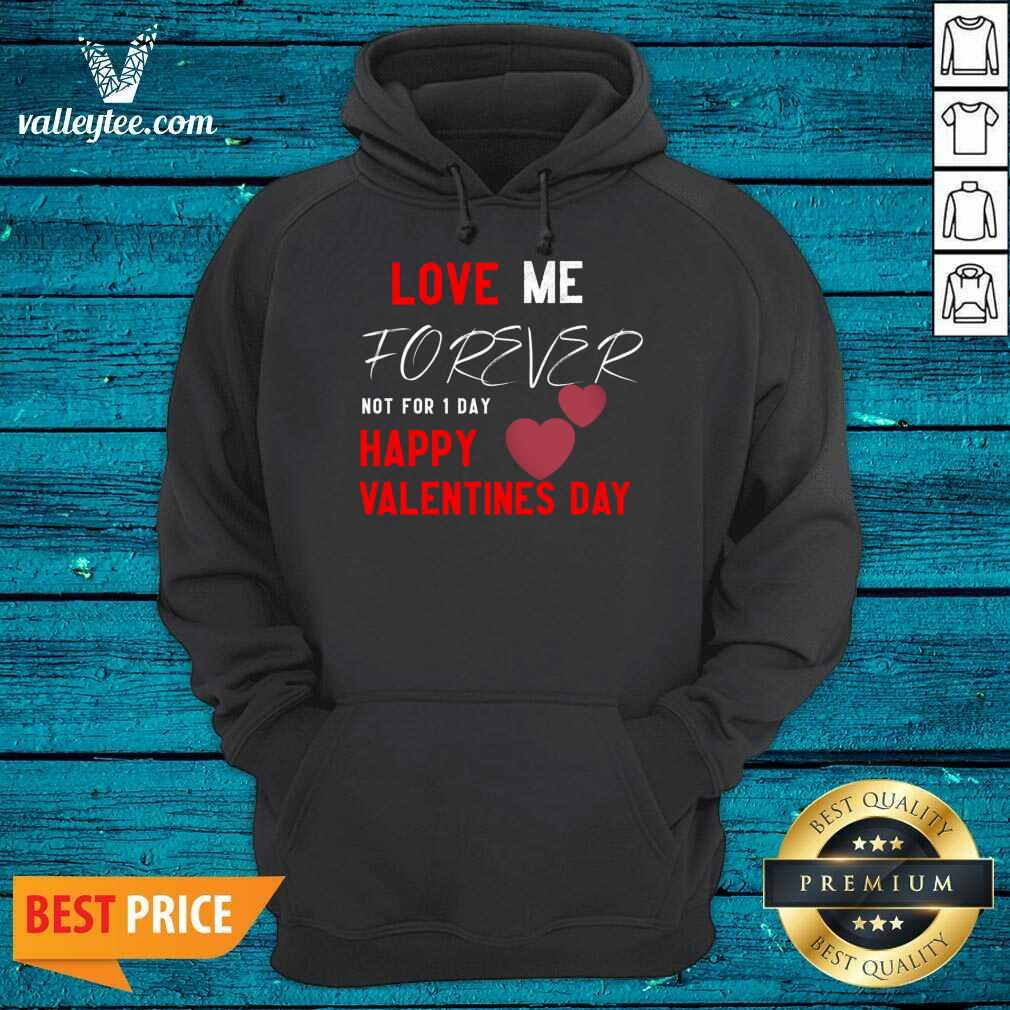 Cool Me Forever Not For 1 Day Happy Valentines Day Valentine Day Shirt - Image 2