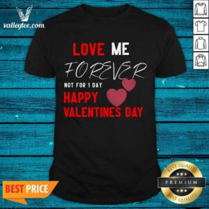 Cool Me Forever Not For 1 Day Happy Valentines Day Valentine Day Shirt