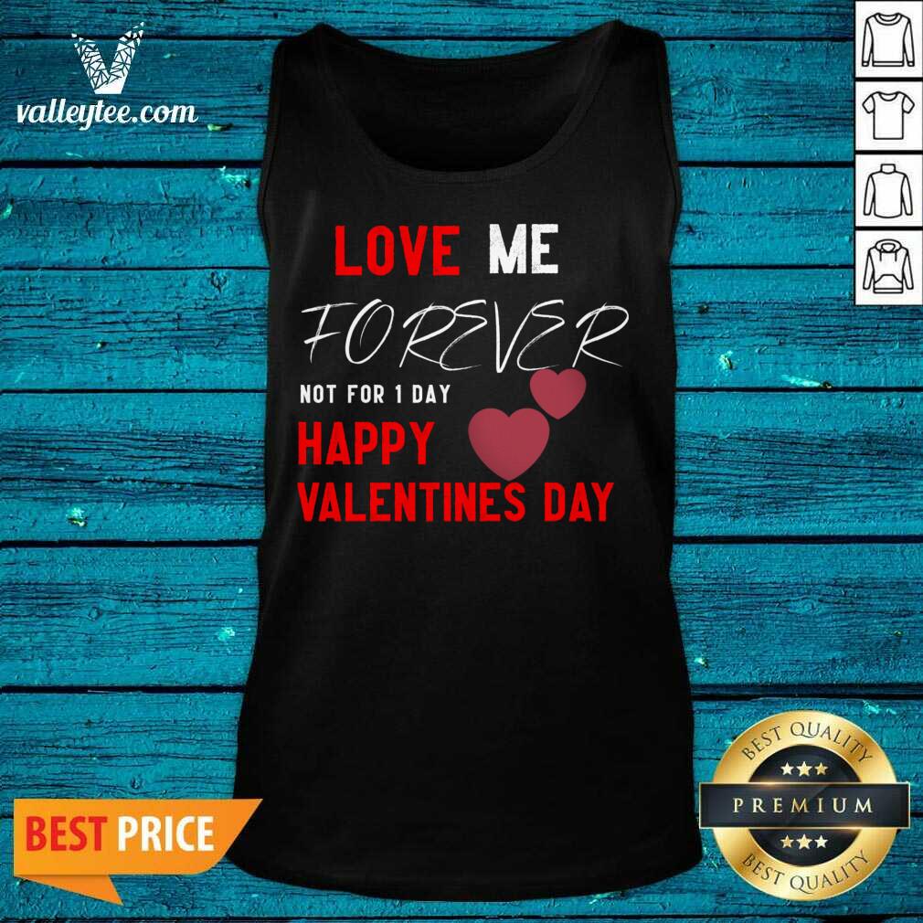Cool Me Forever Not For 1 Day Happy Valentines Day Valentine Day Shirt - Image 4