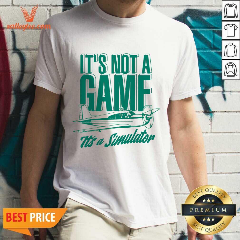 It's Not A Game It's A Simulator Shirt