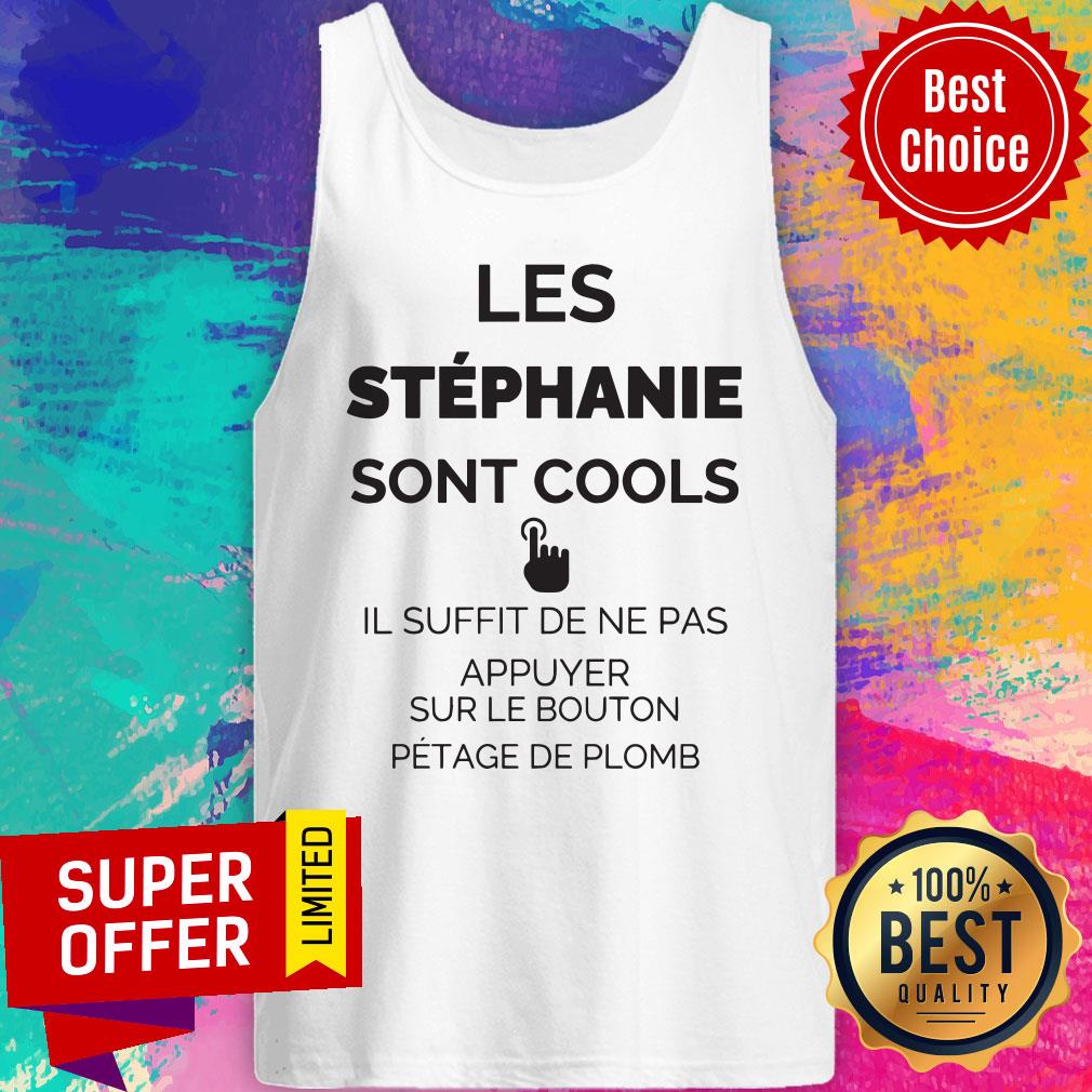 Les Stéphannie Sont Cools Il Suffit De Ne Pas Appuyer Sur Le Bouton Pétage De Plomb Shirt - Image 5