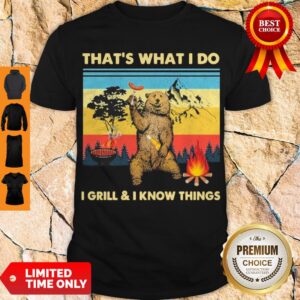 Official Bear That’s What I Do I Grill & I Know Things Vintage Shirt