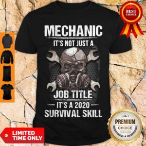 Official Mechanic It’s Not Just A Job Title It’s A 2020 Survival Skill Shirt