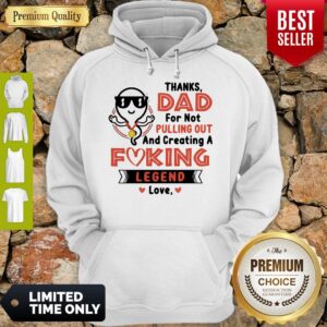 Alternative view of Top Thanks Dad For Not Pulling Out Creating A Fucking Legend Love Shirt