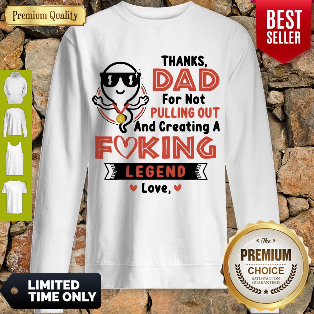 Top Thanks Dad For Not Pulling Out Creating A Fucking Legend Love Shirt - Image 3