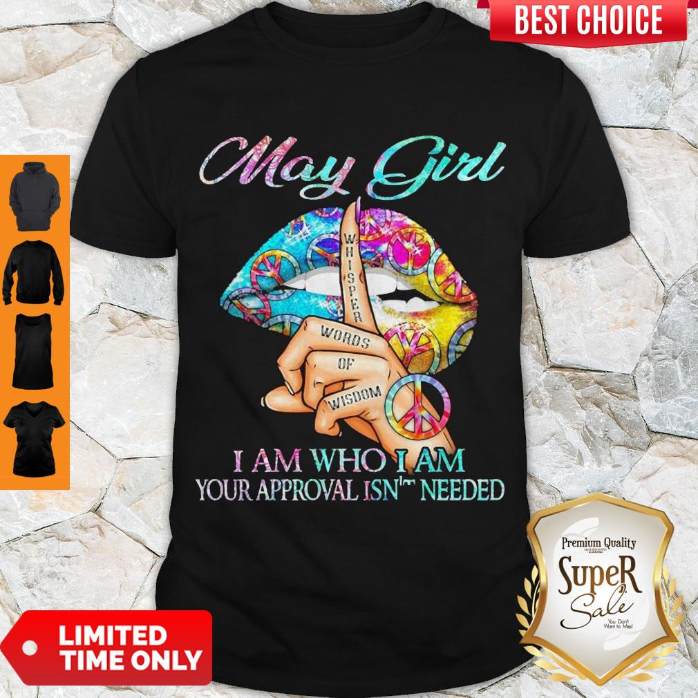 Cute Hippie Slip May Girl I Am Who I Am Your Approval Isn’t Needed Shirt