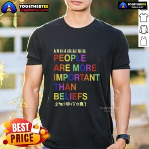 Hot People Are More Important Than Beliefs T-Shirt