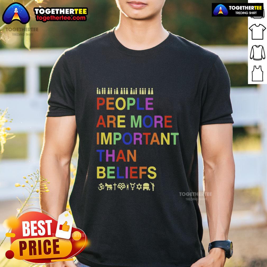Hot People Are More Important Than Beliefs T-Shirt